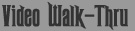 Video Walk-Thru